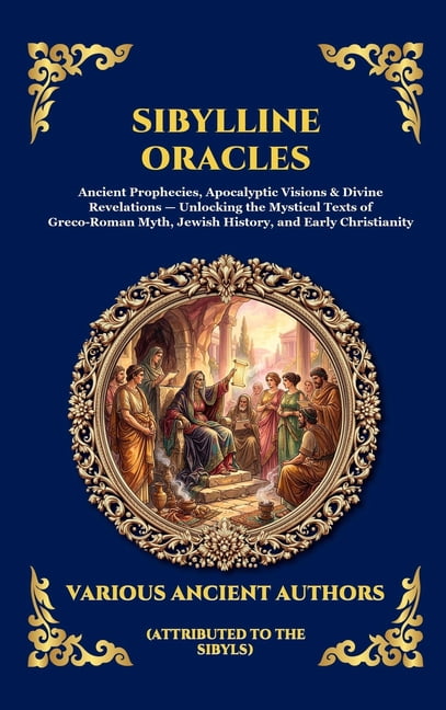 Library of Alexandria - Esoteric Sibylline Oracles: Ancient Prophecies, Apocalyptic Visions & Divine Revelations - Unlocking the Mystical Texts of Greco-, Book 228, (Hardcover)