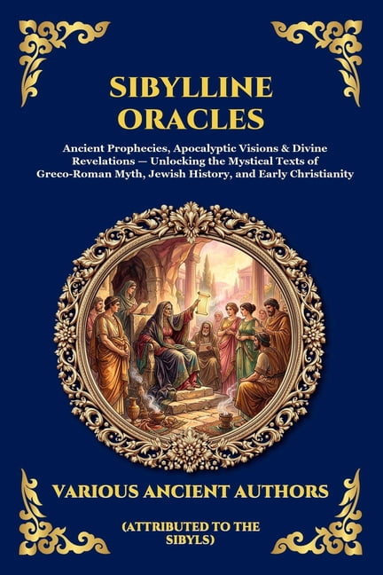 Library of Alexandria - Esoteric Sibylline Oracles: Ancient Prophecies, Apocalyptic Visions & Divine Revelations - Unlocking the Mystical Texts of Greco-, Book 228, (Paperback)