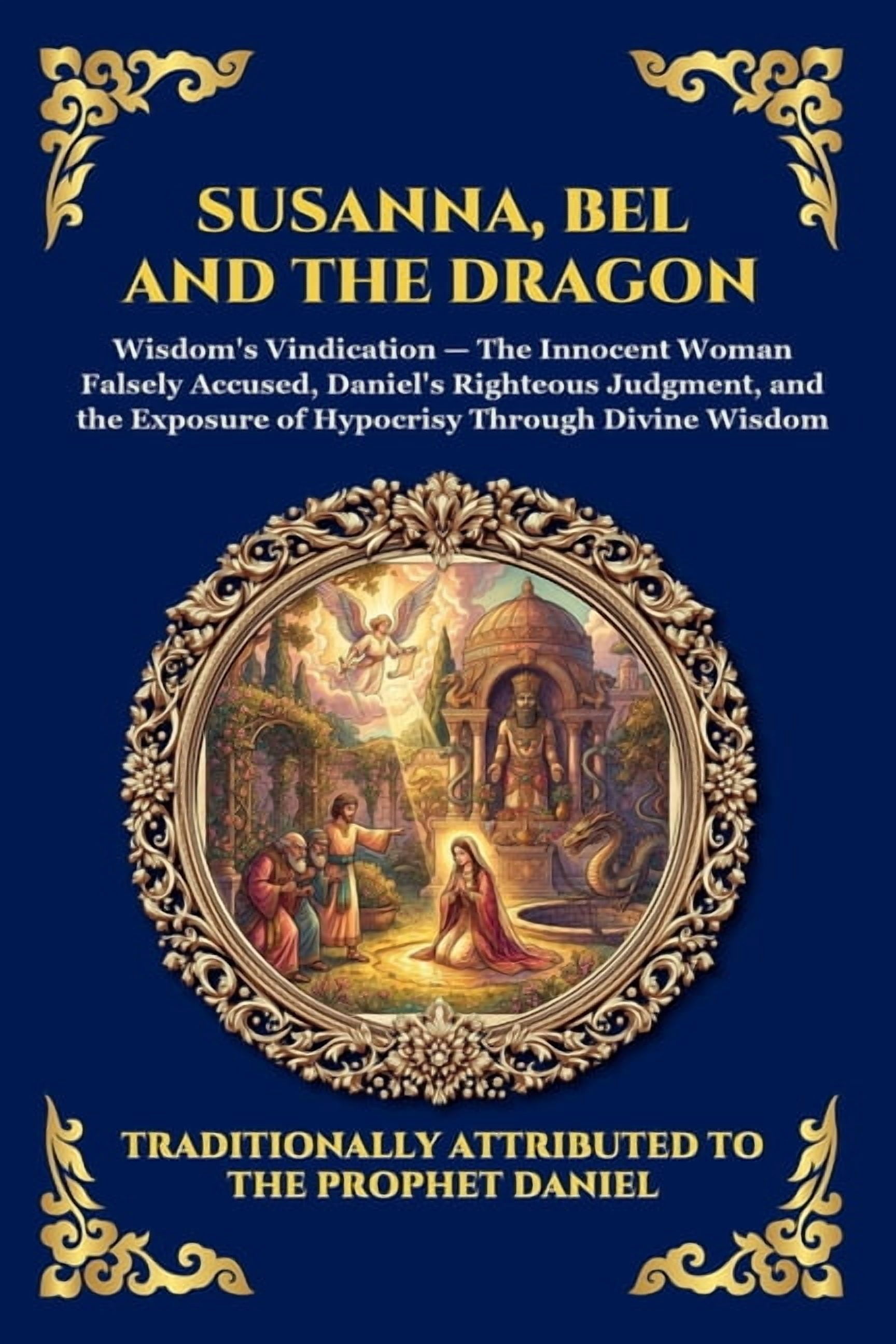 Library of Alexandria - Esoteric Susanna, Bel and the Dragon: The Lost Apocryphal Chapters of Daniel - Ancient Biblical Tales of Divine Justice, Faith, a, Book 283, (Paperback)
