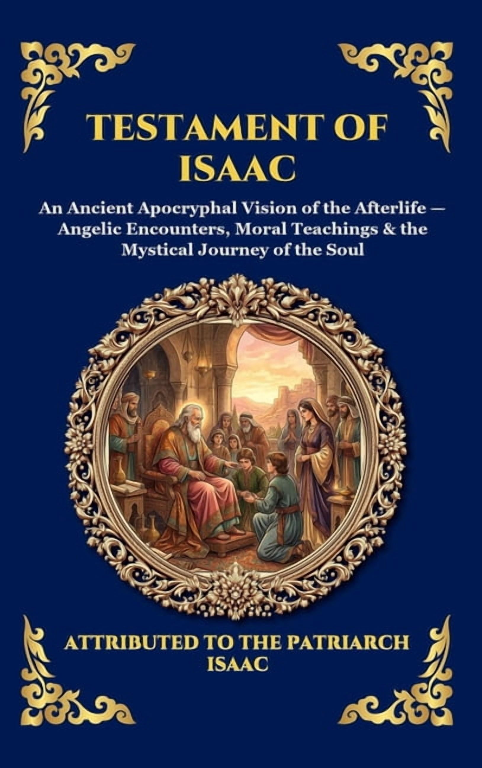 Library of Alexandria - Esoteric Testament of Isaac: An Ancient Apocryphal Vision of the Afterlife - Angelic Encounters, Moral Teachings & the Mystical J, Book 100, (Hardcover)