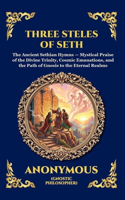 Library of Alexandria - Esoteric The Three Steles of Seth: The Ancient Gnostic Hymns of Divine Ascent - Secret Teachings on Spiritual Awakening, Cosmic W, Book 63, (Hardcover)