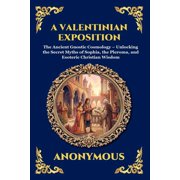 Library of Alexandria - Esoteric A Valentinian Exposition The Ancient Gnostic Cosmology - Unlocking the Secret Myths of Sophia, the Pleroma, and Esoteri, Book 79, Paperback