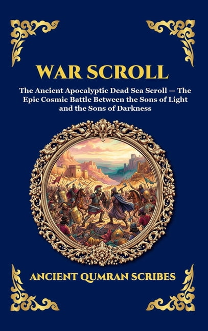 Library of Alexandria - Esoteric War Scroll: The Ancient Apocalyptic Dead Sea Scroll - The Epic Cosmic Battle Between the Sons of Light and the Sons of D, Book 247, (Hardcover)