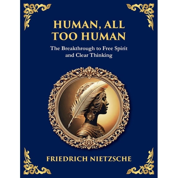 Library of Alexandria Human, All Too Human: Reflections on Humanity, Morality, and Progress (Large Print Deluxe Edition For Easy Reading), Book 34, (Paperback)
