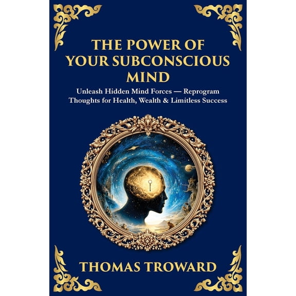 Library of Alexandria The Power of Your Subconscious Mind: Unleash Hidden Mind Forces - Reprogram Thoughts for Health, Wealth & Limitless , Book 508, (Paperback)