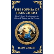 Library of Alexandria The Sophia of Jesus Christ Revealing Divine Wisdom and Spiritual Enlightenment Deluxe Hardbound Edition, Book 137, Hardcover