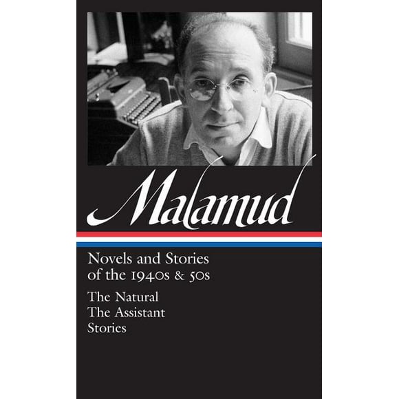 Library of America Bernard Malamud Edition: Bernard Malamud: Novels & Stories of the 1940s & 50s (LOA #248) : The Natural / The Assistant / stories (Series #1) (Hardcover)