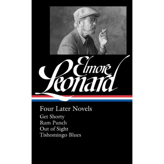 Library of America Elmore Leonard Editio Elmore Leonard: Four Later Novels (Loa #280): Get Shorty / Rum Punch / Out of Sight / Tishomingo Blues, Book 3, (Hardcover)