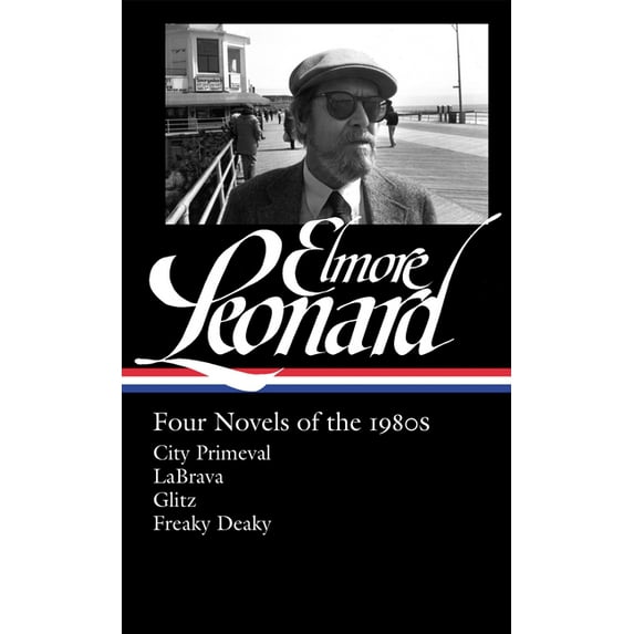 Library of America Elmore Leonard Editio Elmore Leonard: Four Novels of the 1980s (Loa #267): City Primeval / Labrava / Glitz / Freaky Deaky, Book 2, (Hardcover)