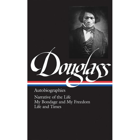 Library of America Frederick Douglass: Autobiographies (Loa #68): Narrative of the Life / My Bondage and My Freedom / Life and Times, Book 68, (Hardcover)