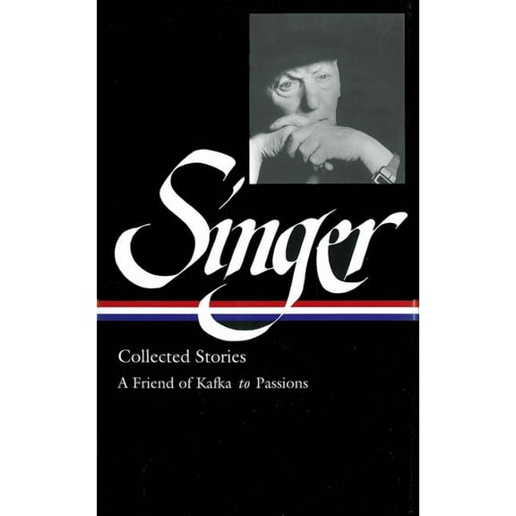 Library of America Isaac Bashevis Singer Isaac Bashevis Singer: Collected Stories Vol. 2 (Loa #150): A Friend of Kafka to Passions, Book 2, (Hardcover)