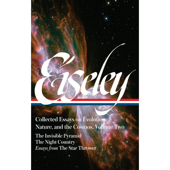Library of America Loren Eiseley Edition: Loren Eiseley: Collected Essays on Evolution, Nature, and the Cosmos Vol. 2 (LOA #286) : The Invisible Pyramid, The Night Country, essays from The Star Thrower (Series #2) (Hardcover)