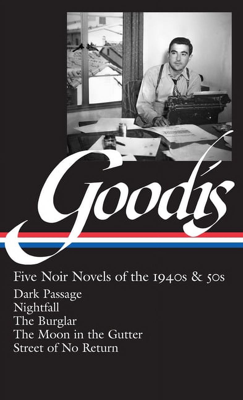 Library of America Noir Collection: David Goodis: Five Noir Novels of the 1940s & 50s (Loa #225): Dark Passage / Nightfall / The Burglar / The Moon in the Gutter / Street of No Return (Hardcover) - image 1 of 1