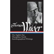 Library of America Thornton Wider Edition: Thornton Wilder: The Eighth Day, Theophilus North, Autobiographical Writings (LOA #224) (Series #3) (Hardcover)