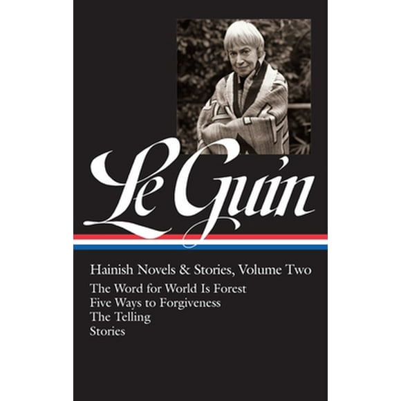 Library of America Ursula K. Le Guin Edition: Ursula K. Le Guin: Hainish Novels and Stories Vol. 2 (LOA #297) : The Word for World Is Forest / Five Ways to Forgiveness / The Telling / stories (Series #3) (Hardcover)
