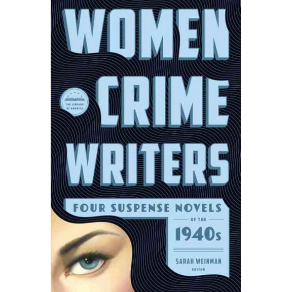 Library of America Women Crime Writers Collection: Women Crime Writers: Four Suspense Novels of the 1940s: Laura / The Horizontal Man / In a Lonely Place / The Blank Wall (Hardcover)