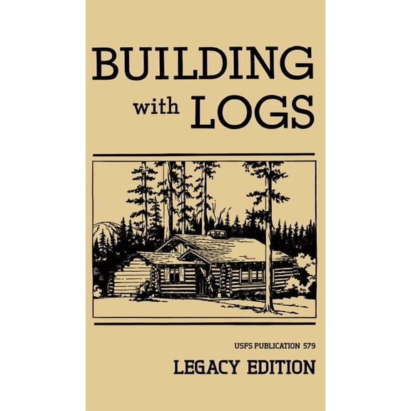 Library of American Outdoors Classics Building With Logs (Legacy Edition): A Classic Manual On Building Log Cabins, Shelters, Shacks, Lookouts, and Cabin Furn, Book 15, (Hardcover)
