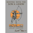 thumbnail image 1 of Library of American Outdoors Classics Hunting With The Bow And Arrow - Legacy Edition: The Classic Manual For Making And Using Archery Equipment For Marksmans, Book 21, (Paperback), 1 of 1