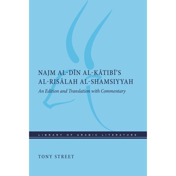 Pre-Owned Najm Al-D n Al-K tib 's Al-Ris lah Al-Shamsiyyah: An Edition and Translation with Commentary (Hardcover) by Tony Street