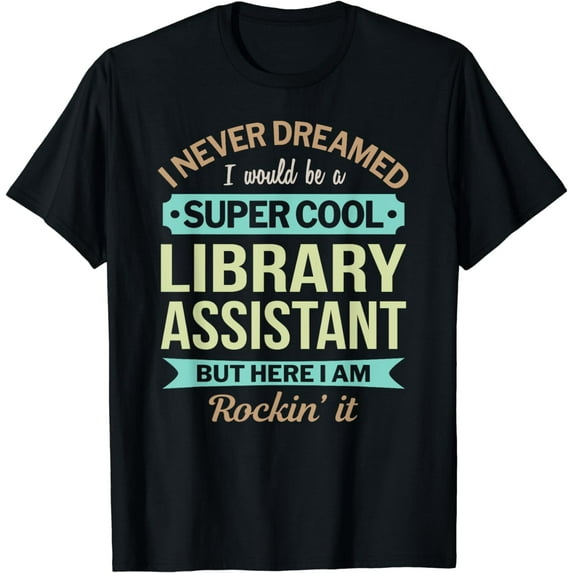Library Assistant Gift Funny Appreciation T-Shirt
