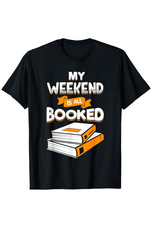 Library Book Lover Weekend Is Booked Reading Month Bookworm T-Shirt