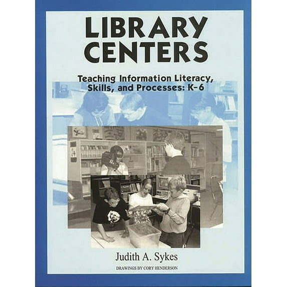 Library Centers: Teaching Information Literacy, Skills, and Processes, (Paperback)