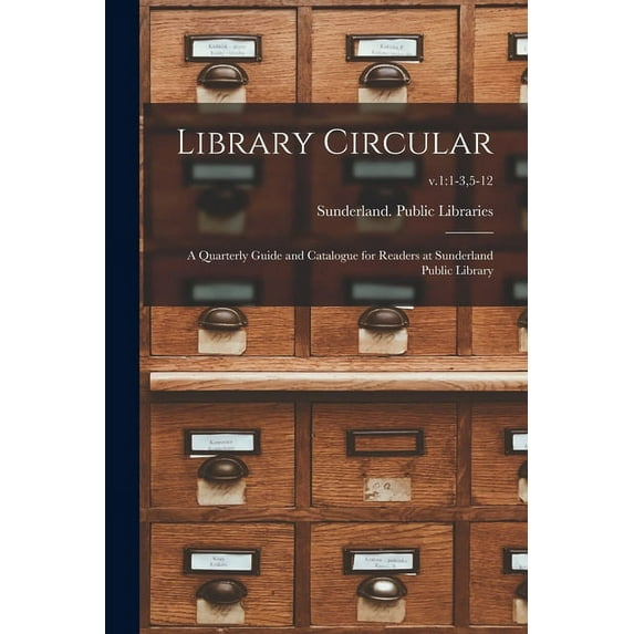 Library Circular; a Quarterly Guide and Catalogue for Readers at Sunderland Public Library; v.1: 1-3,5-12 (Paperback)