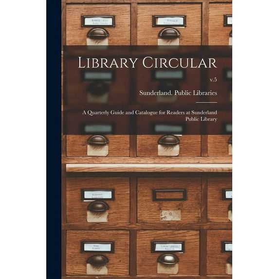 Library Circular; a Quarterly Guide and Catalogue for Readers at Sunderland Public Library; v.5 Paperback 101443212X 9781014432124 Sunderland Tyne and Wear, England