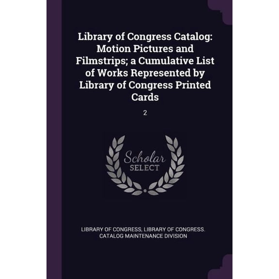 Library of Congress Catalog : Motion Pictures and Filmstrips; a Cumulative List of Works Represented by Library of Congress Printed Cards: 2 (Paperback)