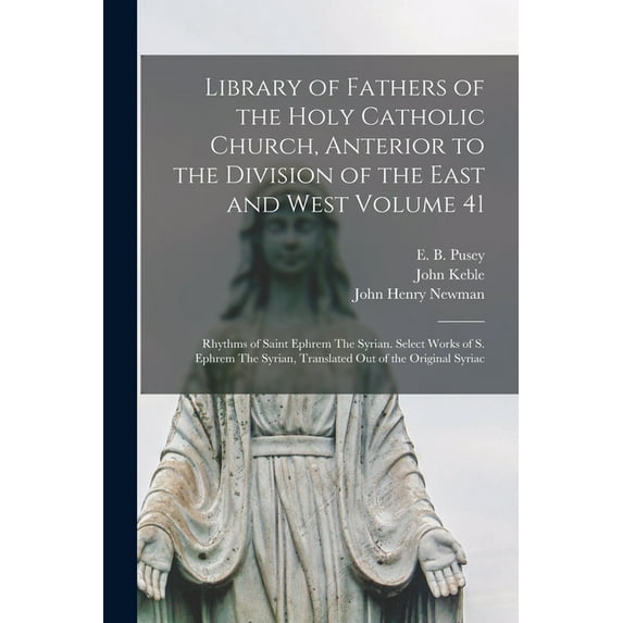 Library of Fathers of the Holy Catholic Church, Anterior to the Division of the East and West Volume 41: Rhythms of Saint Ephrem The Syrian. Select Works of S. Ephrem The Syrian, Translated Out of the