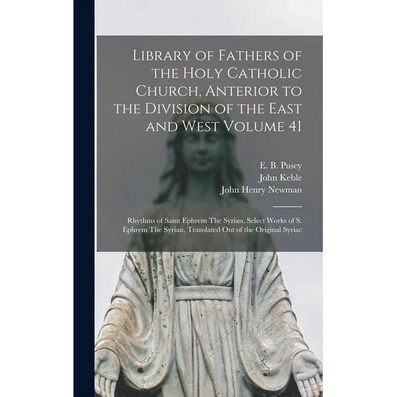Library of Fathers of the Holy Catholic Church, Anterior to the Division of the East and West Volume 41 : Rhythms of Saint Ephrem The Syrian. Select Works of S. Ephrem The Syrian, Translated Out of the Original Syriac (Hardcover)