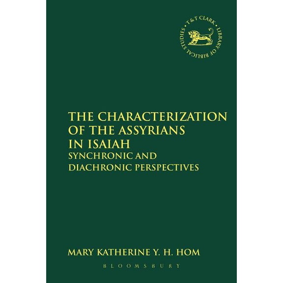 Library of Hebrew Bible/Old Testament St The Characterization of the Assyrians in Isaiah: Synchronic and Diachronic Perspectives, Book 559, (Paperback)