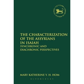 Library of Hebrew Bible/Old Testament St The Characterization of the Assyrians in Isaiah: Synchronic and Diachronic Perspectives, Book 559, (Paperback)