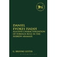 thumbnail image 1 of Library of Hebrew Bible/Old Testament St Daniel Evokes Isaiah: Allusive Characterization of Foreign Rule in the Hebrew-Aramaic Book of Daniel, Book 606, (Hardcover), 1 of 1