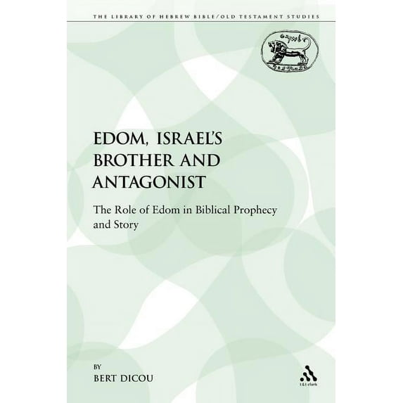 Library of Hebrew Bible/Old Testament St Edom, Israel's Brother and Antagonist: The Role of Edom in Biblical Prophecy and Story, Book 169, (Paperback)