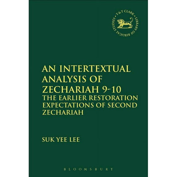 Library of Hebrew Bible/Old Testament St Intertextual Analysis of Zechariah 9-10 (599): The Earlier Restoration Expectations of Second Zechariah, Book 599, (Hardcover)