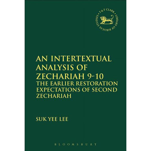 Library of Hebrew Bible/Old Testament St An Intertextual Analysis of Zechariah 9-10: The Earlier Restoration Expectations of Second Zechariah, Book 599, (Hardcover)