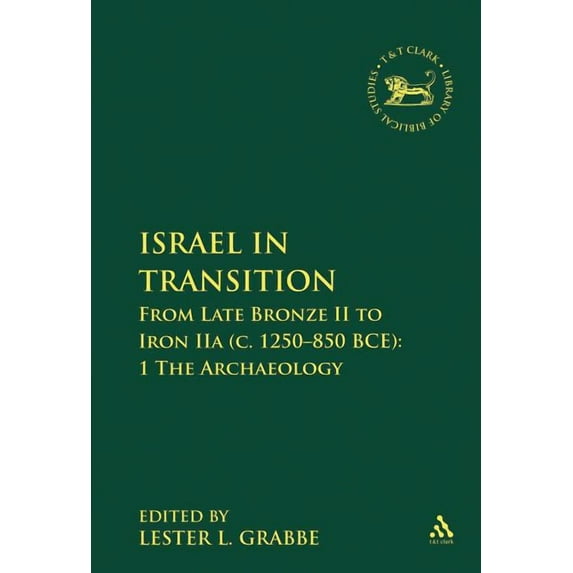 Israel in Transition: From Late Bronze II to Iron Iia (C. 1250-850 Bce): 1 the Archaeology, (Hardcover)