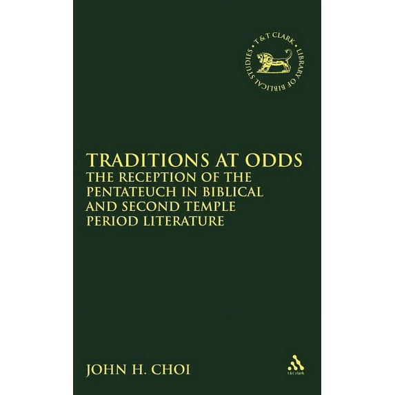 Library of Hebrew Bible/Old Testament St Traditions at Odds: The Reception of the Pentateuch in Biblical and Second Temple Period Literature, Book 518, (Hardcover)