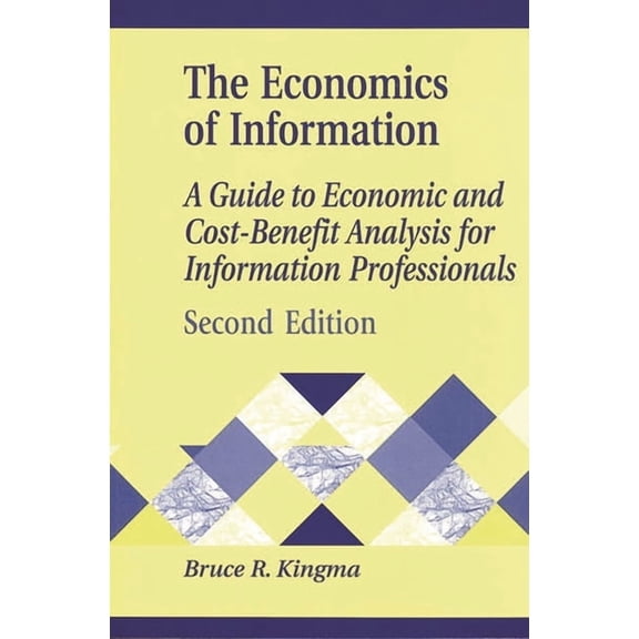 Library and Information Science Text Economics of Information: A Guide to Economic and Cost-Benefit Analysis for Information Professionals, (Paperback)