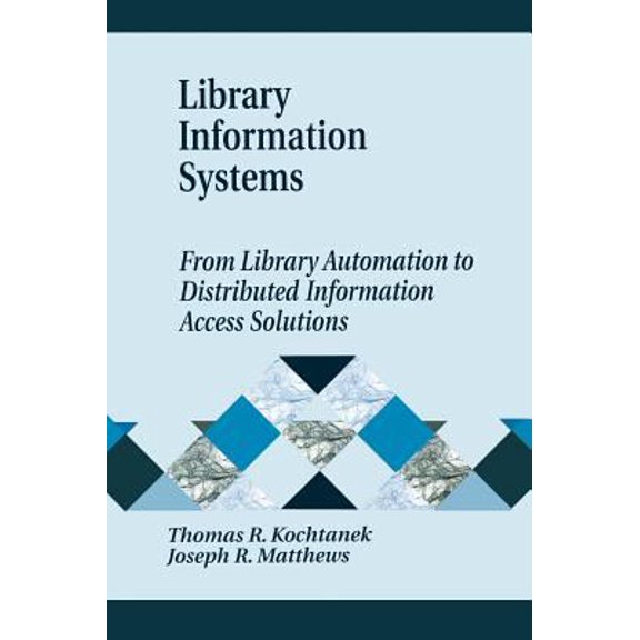 Pre-Owned Library Information Systems: From Library Automation to Distributed Information Access Solutions (Hardcover) 1563089661 9781563089664