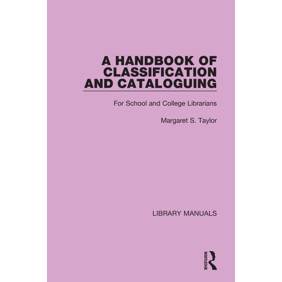 Library Manuals A Handbook of Classification and Cataloguing: For School and College Librarians, (Hardcover)