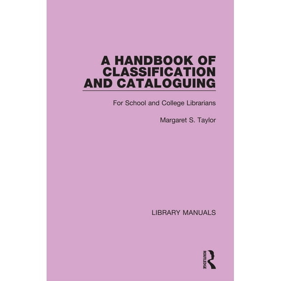 Library Manuals A Handbook of Classification and Cataloguing: For School and College Librarians, (Paperback)