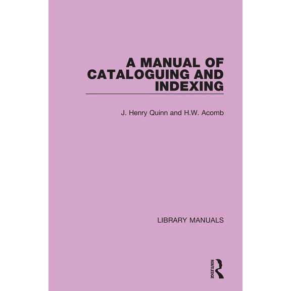 Library Manuals A Manual of Cataloguing and Indexing, (Paperback)