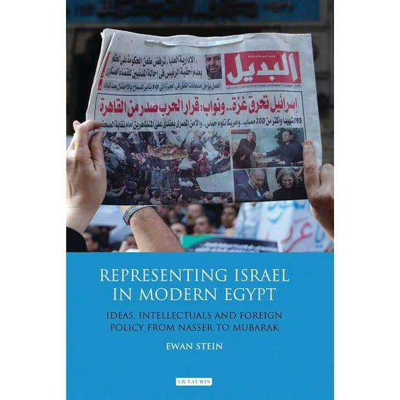 Library of Modern Middle East Studies Representing Israel in Modern Egypt: Ideas, Intellectuals and Foreign Policy from Nasser to Mubarak, (Hardcover)