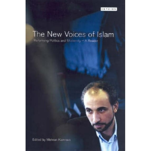 Library of Modern Middle East Studies S The New Voices of Islam: Reforming Politics and Modernity. Mehran Kamrava, Editor: Reforming Politics and Modernity: A R, (Paperback)