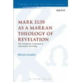 thumbnail image 1 of Library of New Testament Studies Mark 15:39 as a Markan Theology of Revelation: The Centurion's Confession as Apocalyptic Unveiling, Book 574, (Hardcover), 1 of 1