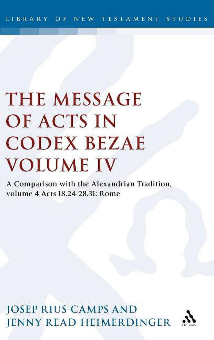 Library of New Testament Studies The Message of Acts in Codex Bezae, Volume IV: A Comparison with the Alexandrian Tradition, Acts 18.24-28.31: Rome, Book 415, (Hardcover)
