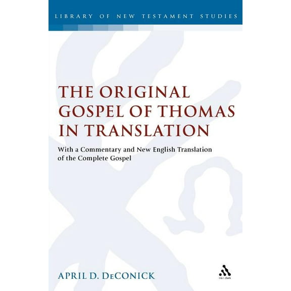 Library of New Testament Studies The Original Gospel of Thomas in Translation: With a Commentary and New English Translation of the Complete Gospel, Book 287, (Paperback)
