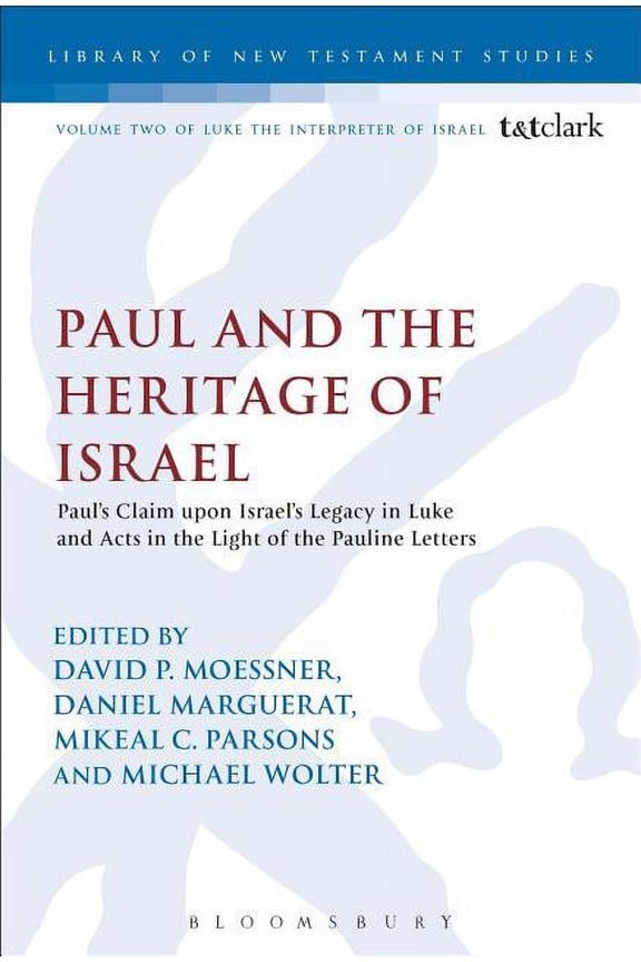 Library of New Testament Studies Paul and the Heritage of Israel: Paul's Claim Upon Israel's Legacy in Luke and Acts in the Light of the Pauline Letters, (Paperback)